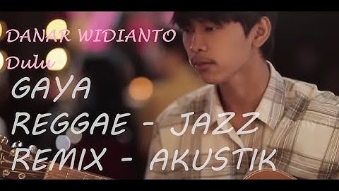 Dulu - Danar Widianto versi REGGAE JAZZ REMIX