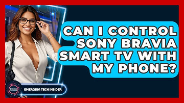 Can I Control Sony Bravia Smart TV With My Phone? - Emerging Tech Insider