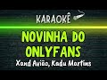 🔰 Novinha do Onlyfans (Melhor Karaokê) Xand Avião, Kadu Martins