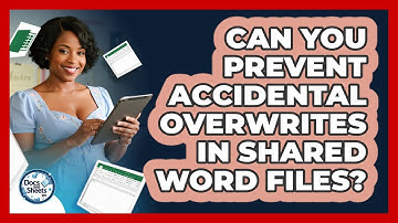 Can You Prevent Accidental Overwrites In Shared Word Files? - Docs and Sheets Pro