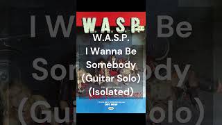 W.A.S.P. - I Wanna Be Somebody (Guitar Solo) (Isolated) #shorts