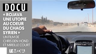 Rojava Une Utopie Au Cœur Du Chaos Syrien - Docu