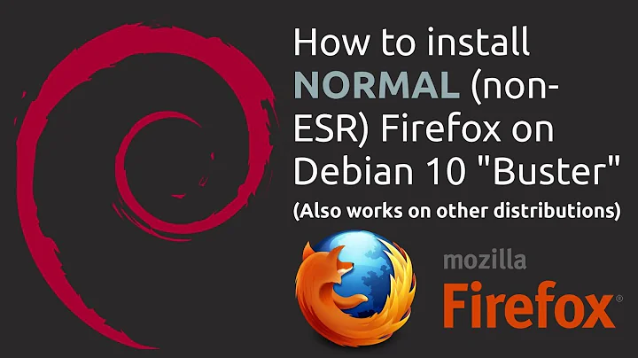 Installing normal (non-ESR) Firefox on Debian 10 Buster (works on other distributions too)