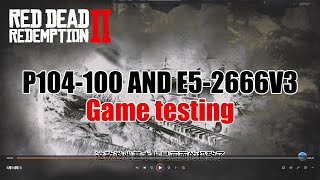 P104-100 and E5-2666V3！Putting Red Dead Redemption 2 to the test（Chinese commentary/中文解说）