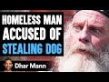 HOMELESS MAN Accused of STEALING DOG, What Happens Is Shocking | Dhar Mann