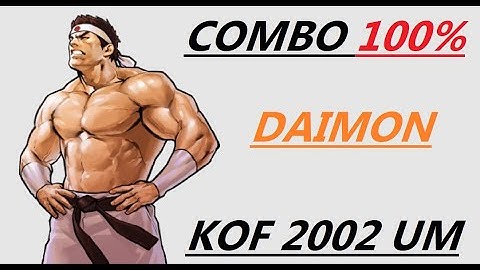 DAIMON COMBOS 100 % . KOF 2002 UM TUTORIAL ( UNLIMITED MATCH )