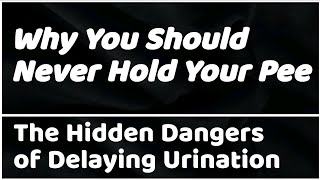 Why You Should Never Hold Your Pee: The Hidden Dangers of Delaying Urination!