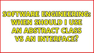 Software Engineering: When should i use an abstract class vs an interface (4 Solutions!!)