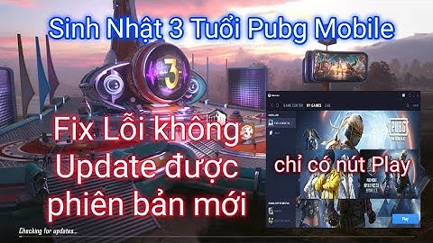 Fix lỗi ❤️ không Update được phiên bản mới Sinh Nhật 3 Tuổi PUBG MOBILE - không có nút Update