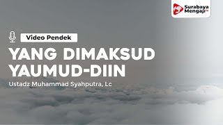 Yang Dimaksud Yaumud Diin - Ustadz Muhammad Syahputra, Lc