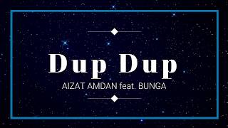 Aizat Amdan - Dup Dup feat. Bunga (Lirik Video)