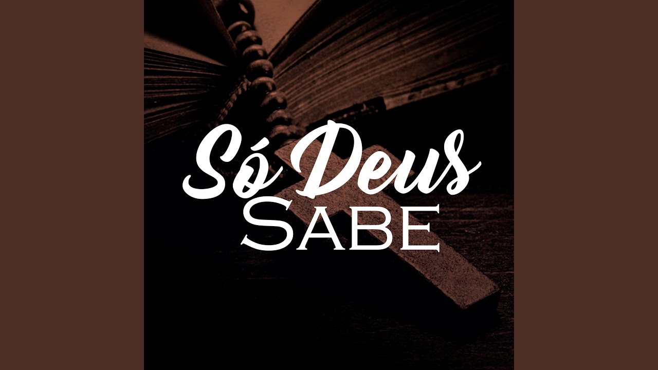 So Deus Sabe Como Ta Meu Coração Só Deus Sabe - YouTube