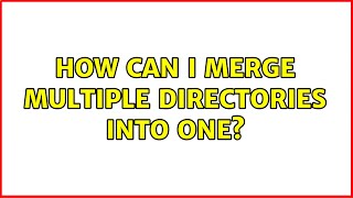 Ubuntu: How Can I Merge Multiple Directories into One?