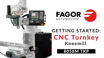 Getting Started on a CNC Turnkey Kneemill - Fagor CNC8058 M