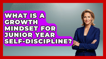 What Is A Growth Mindset For Junior Year Self-discipline? - Junior Year Jumpstart