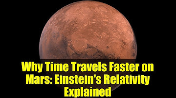 Why Time Travels Faster on Mars: Einstein