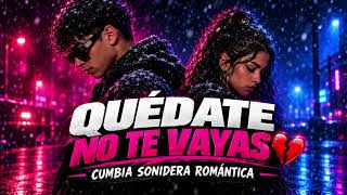 💔 QUÉDATE NO TE VAYAS 😭 | Cumbia Sonidera Romántica 2026