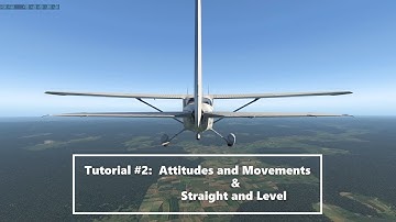 X-Plane 11 || Learn to Fly || Tutorial 2: Attitudes, Movements, Straight and Level