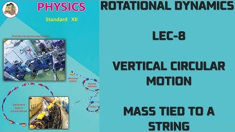 ROTATIONAL DYNAMICS LEC-8 | MASS TIED TO A STRING | VERTICAL CIRCULAR MOTION | MOTION UNDER GRAVITY