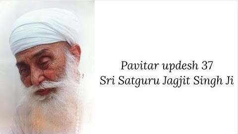 Updesh 37 - Sri Satguru Jagjit Singh Ji