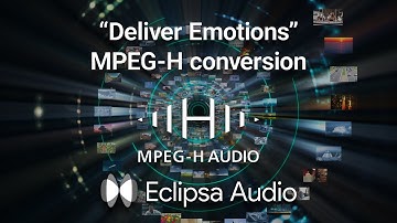 Eclipsa Audio / “Deliver Emotions” MPEG-H conversion with the Fraunhofer MPEG-H decoder