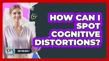 How Can I Spot Cognitive Distortions?