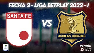EN VIVO: SANTA FE VS ÁGUILAS - FECHA 2| LIGA BETPLAY 2022-I (AUDIO)