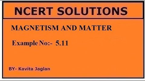 NCERT SOLUTIONS, CHAPTER-5, EXAMPLE No.- 5.11, MAGNETISM AND MATTER, CLASS 12, PHYSICS