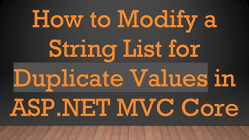 How to Modify a String List for Duplicate Values in ASP.NET MVC Core