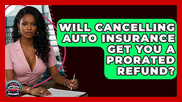 Will Cancelling Auto Insurance Get You A Prorated Refund? - Auto Coverage Explained
