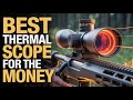 Top 5 Best Thermal Scopes For The Money In 2026! 🏹💰