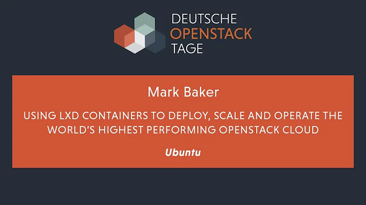 DOST 2017 | Using LXD containers to deploy, scale and operate .... by M. Baker