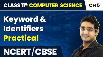 Class 11 NCERT Computer Science Chapter 5 | Keyword & Identifiers - Practical