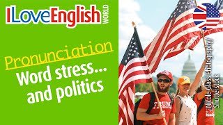 Word stress... and politics - ENGLISH PRONUNCIATION - I Love English World n°353 (octobre 2022)