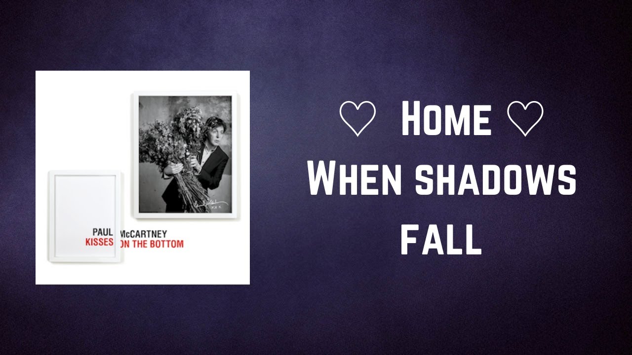 Paul McCartney - ♡Home♡When shadows fall (Lyrics) - YouTube