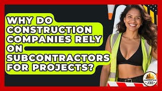 Why Do Construction Companies Rely on Subcontractors for Projects? - Construction Jobs