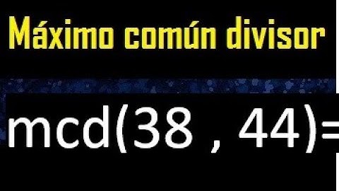 mcd 38 y 44 , maximo comun divisor , como se halla , ejemplos