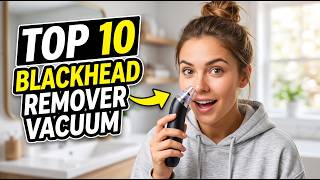 Stop Wasting Money! Top 10 Best Blackhead Remover Vacuums You Should Buy (2026)
