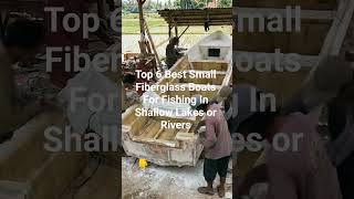 Top 6 Best Small Fiberglass Boats For Fishing In Shallow Lakes or Rivers