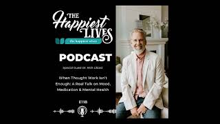 E118: When Thought Work Isn’t Enough: A Real Talk on Mood, Medication & Mental Health