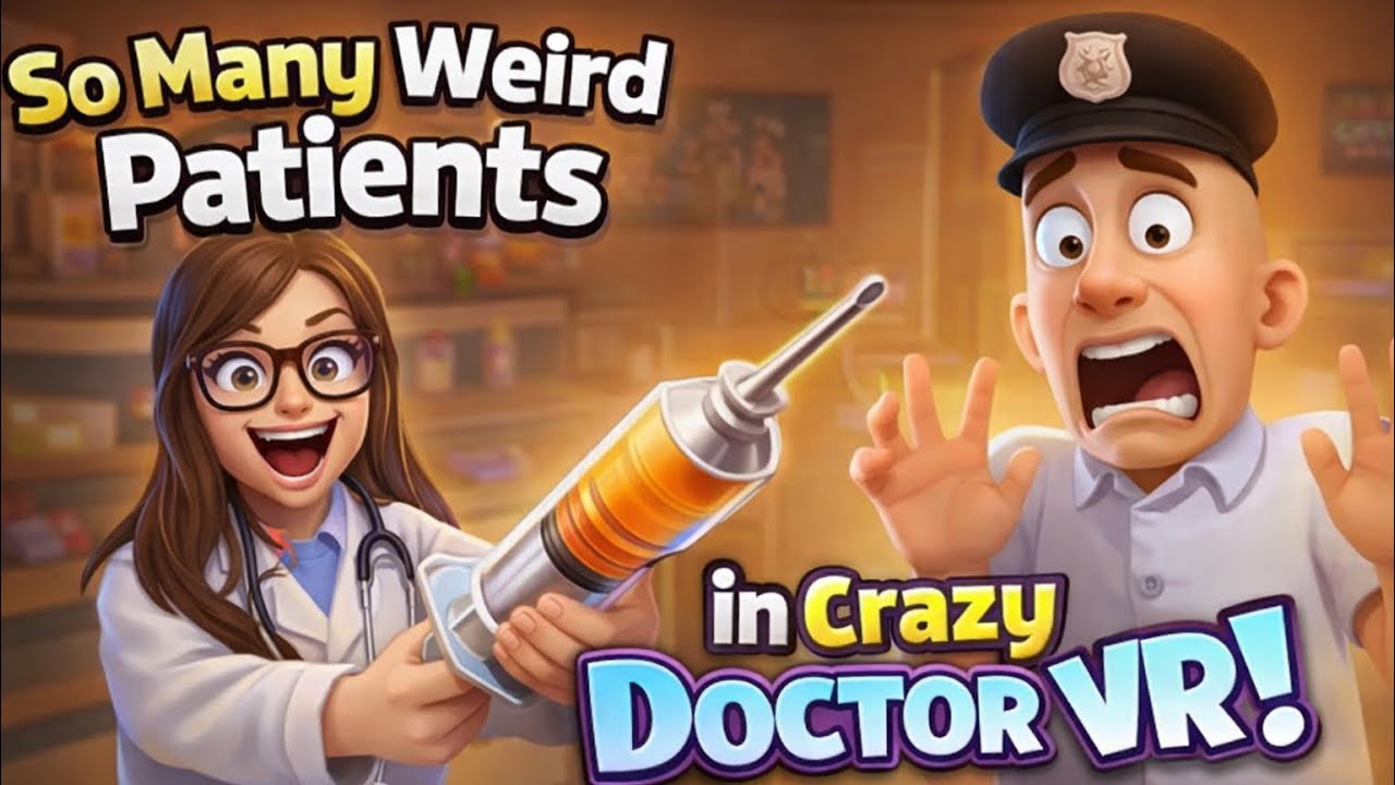 So Many Weird Patients in Crazy Doctor VR!