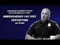 Depositions of Jacksonville Sheriff's Office  JSO Undersheriff Pat Ivey