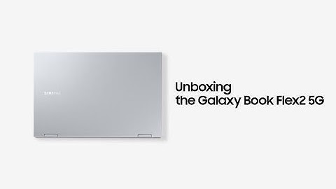 Galaxy Book Flex2 5G: Official Unboxing | Samsung