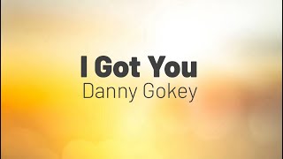 I Got You By Danny Gokey