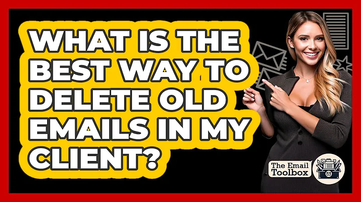 What Is The Best Way To Delete Old Emails In My Client? - TheEmailToolbox.com