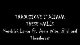 These Walls (Traduzione italiana)-Kendrick Lamar feat. Anna Wise, Bilal and Thundercat