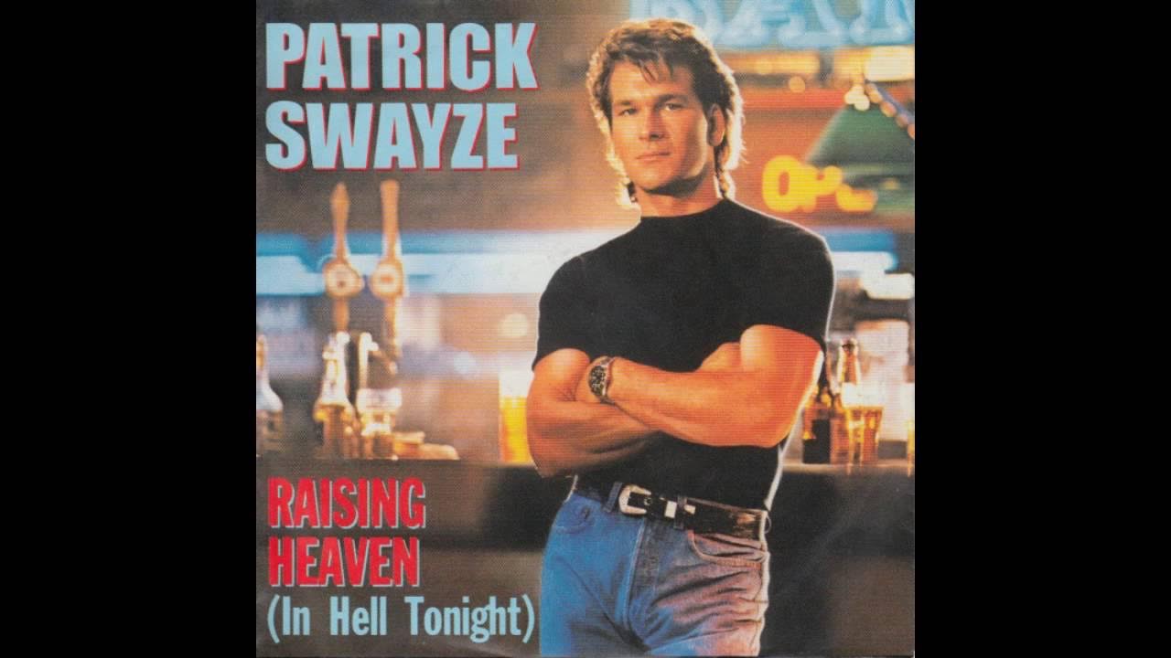 Patrick Swayze Raising Heaven In Hell Tonight Patrick Swayze - Raising Heaven (In Hell Tonight) - YouTube Music