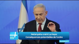 Netanyahu craint La Haye: Conséquences potentielles de l'ordre d'arrestation du Premier Ministre