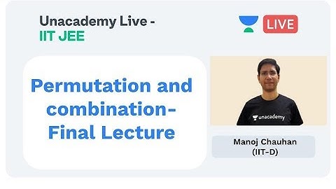 Permutation and Combination - Final Lecture by Manoj Chauhan | Unacademy Live JEE