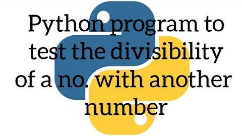 Python program to test the divisibility of a no. with another no.